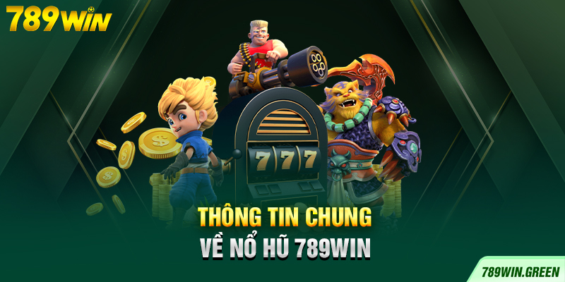 Thông tin chung về nổ hũ 789win Thông tin chung về nổ hũ 789win